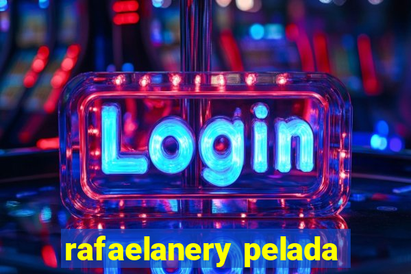 rafaelanery pelada